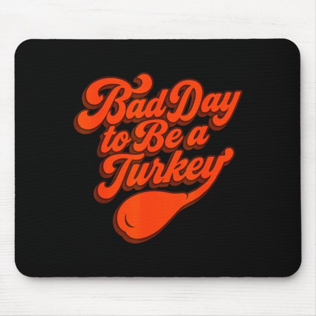 Mousepad Bad Day To Be A Turkey Funny Thanksgiving Gift Des (Frente)