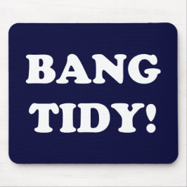 MOUSEPAD "BANG TIDY!"