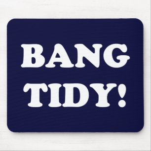MOUSEPAD "BANG TIDY!"
