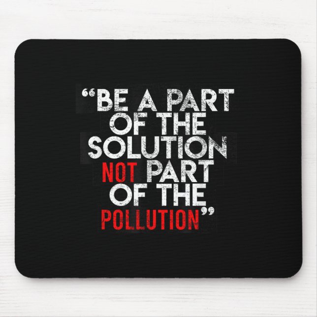Mousepad Be A Part Of The Solution Environmental Sayings Qu (Frente)