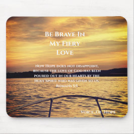 Mousepad Be Brave In My Fiery Love