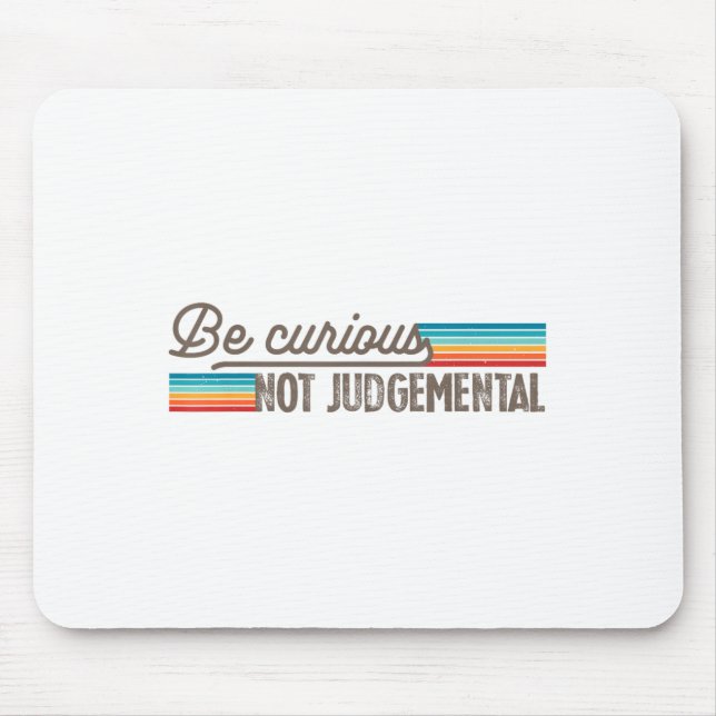 Mousepad Be Curious Not Judgemental Motivation Insrational  (Frente)