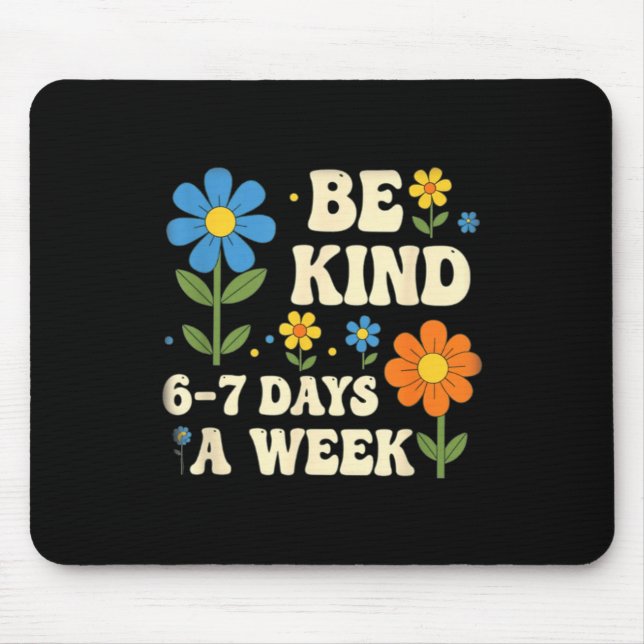 Mousepad Be Kind 6-7 Days A Week Design Men Women  (Frente)