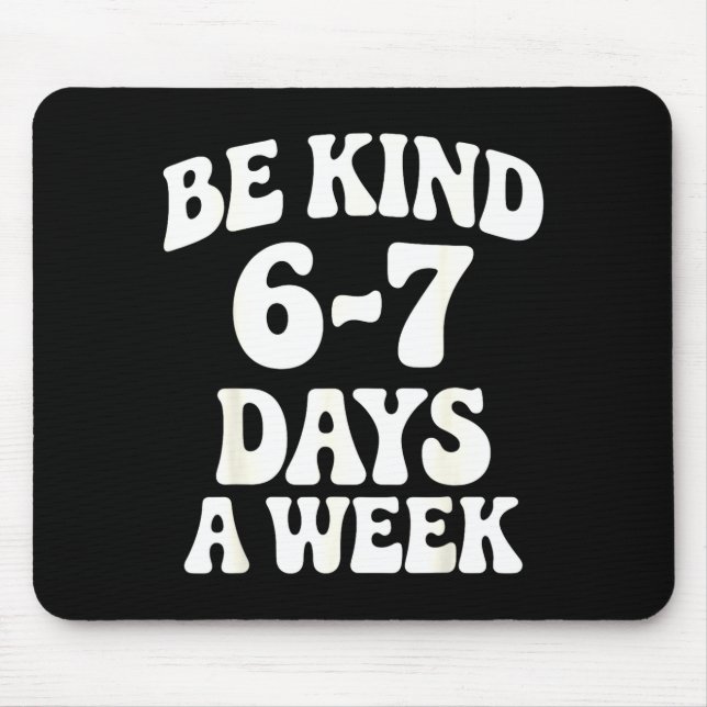 Mousepad Be Kind 6-7 Days A Week Funny Meme  (Frente)