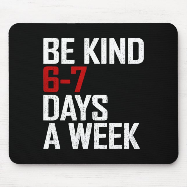 Mousepad Be Kind 6-7 Days A Week Funny Six Seven Meme  (Frente)