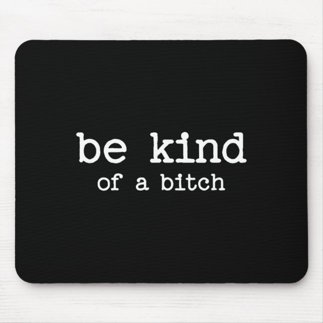 Mousepad Be Kind Of A Sarcastic Quote Saying Moody Snarky G (Frente)