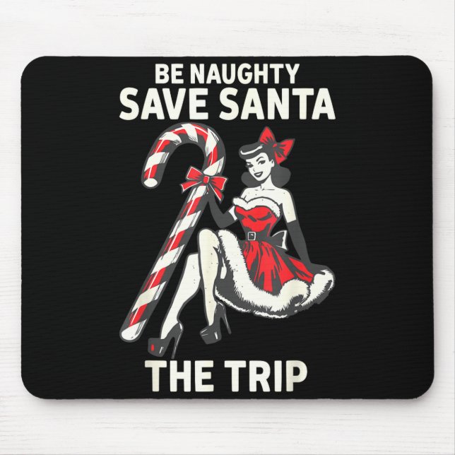Mousepad Be Naughty Save Santa The Trip Funny Christmas  (Frente)
