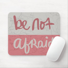 Mousepad Be not afraid