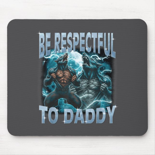 Mousepad Be Respectful To Daddy Alpha Wolf Werewolf Meme Fu (Frente)