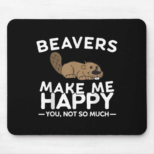 Mousepad Beavers Make Me Happy You Not So Much Funny Beaver (Frente)