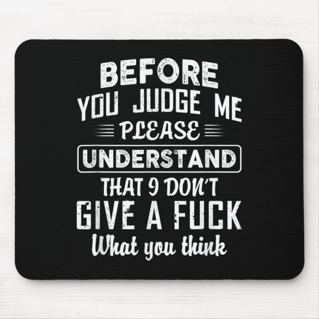 Mousepad Before You Judge Me Please Understand That I Don't (Frente)