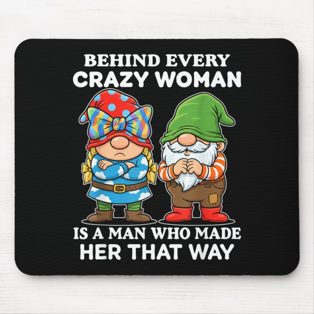 Mousepad Behind Every Crazy Woman Is A Man Who Made Her Tha (Frente)