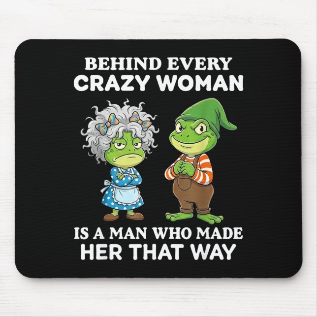 Mousepad Behind Every Crazy Woman Is A Man Who Made Her Tha (Frente)