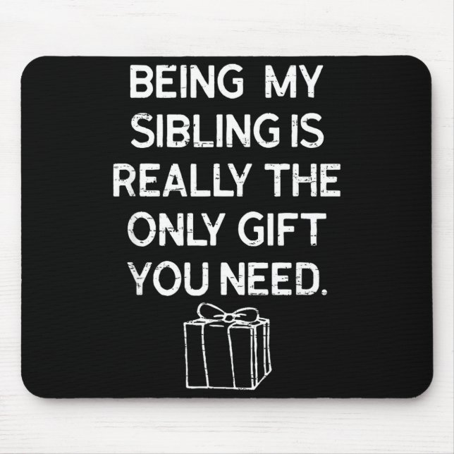 Mousepad Being My Sibling Is Really The Only Gift You Need  (Frente)