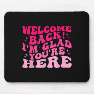 Mousepad Bem-vindo de volta, estou feliz que esteja aqui En