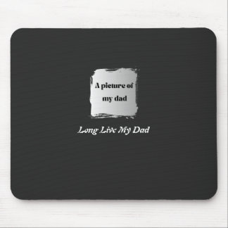 Mousepad Best Father’s Day Gift, Long Live My Dad T-Shirt