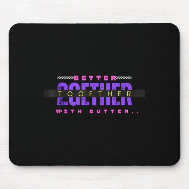 Mousepad Better Together With Butter Funny Insrational Quot (Frente)