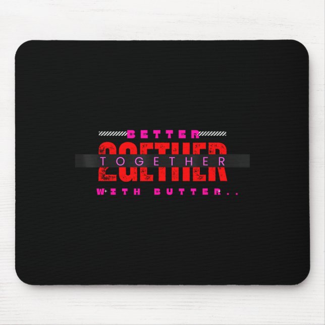 Mousepad Better Together With Butter Motivational Funny Quo (Frente)
