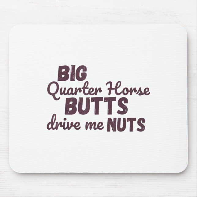 Mousepad Big Quarter Horse Butts Drive Me Nuts Funny Wester (Frente)