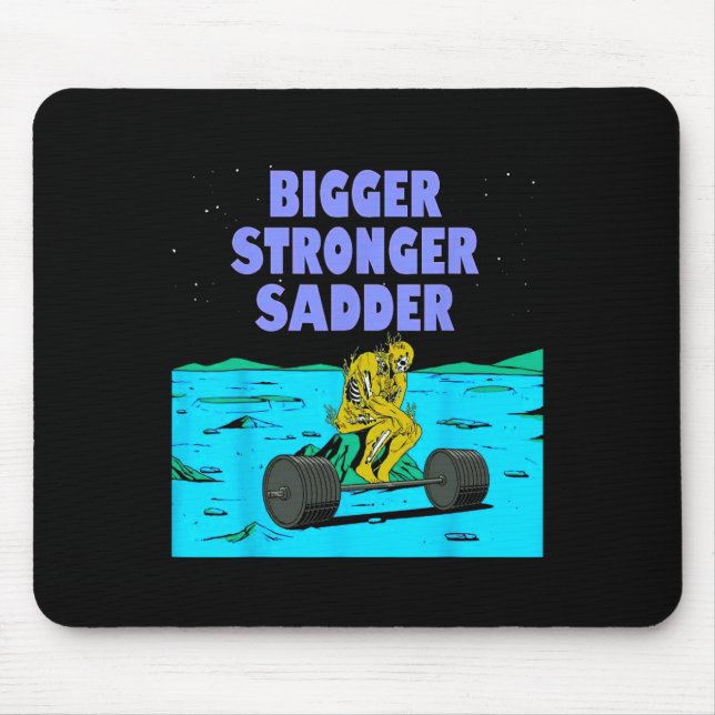 Mousepad Bigger Stronger Sadder Weightlifting Bodybuilding  (Frente)
