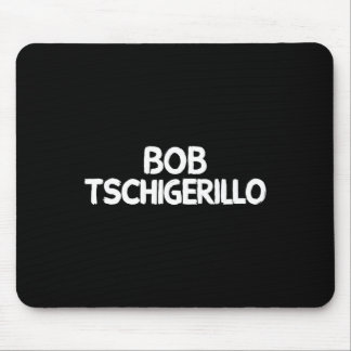 Mousepad Bob Tschigerillo