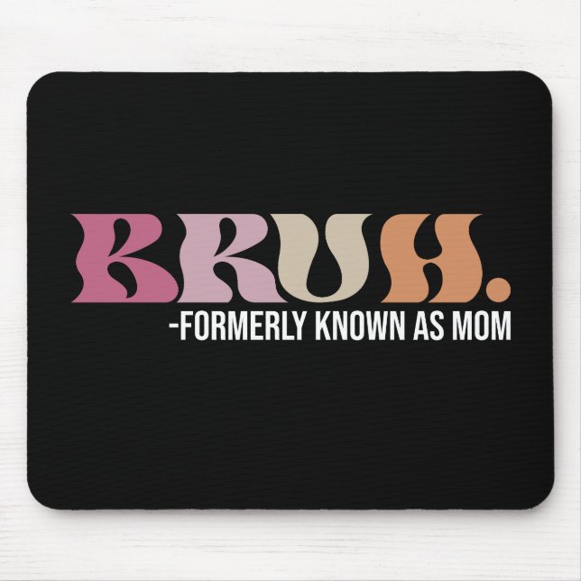 Mousepad Bruh Antigamente Conhecido Como Mãe Dia das Mães E (Frente)