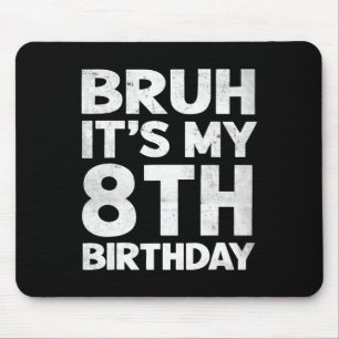 Mousepad Bruh, é meu aniversário de 8 anos, aniversário de