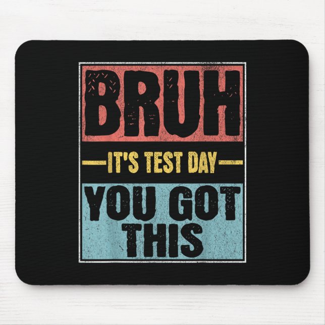 Mousepad Bruh É O Dia Do Teste Que Você Tem Este Engraçado  (Frente)