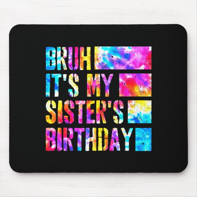 Mousepad Bruh Its My Sisters Birthday Tie-dye Birthday Sist (Frente)