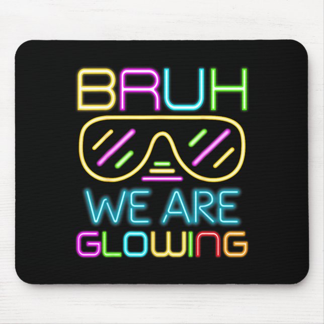 Mousepad Bruh We Are Glowing In My Glowing Era Group Team T (Frente)