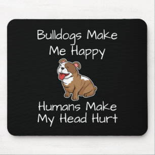Mousepad Bulldog Faz-Me Feliz Humano Fazer Minha Cabeça Mag