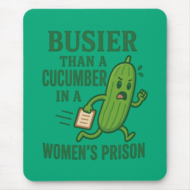 Mousepad Busier Than a Cucumber In A Women’s Prison Funny (Frente)