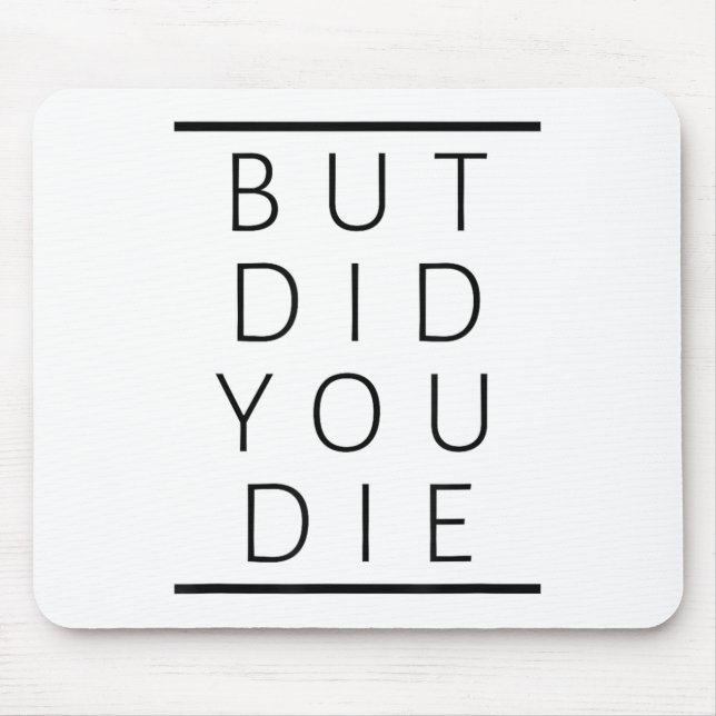 Mousepad But Did You Die Funny Sarcastic Fitness Motivation (Frente)