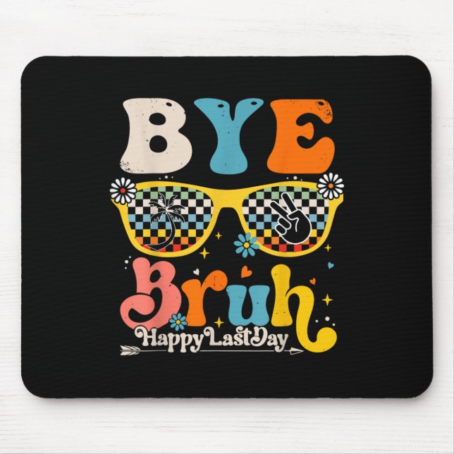 Mousepad Bye Bruh Happy No Último Dia De Professores (Frente)