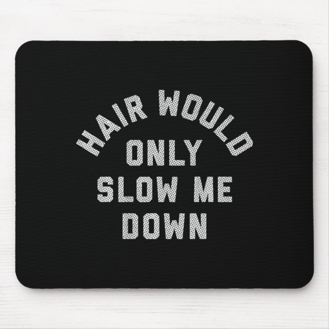 Mousepad Cabelo nas Costas Só Iria Deixar a Cabeça Careca D (Frente)