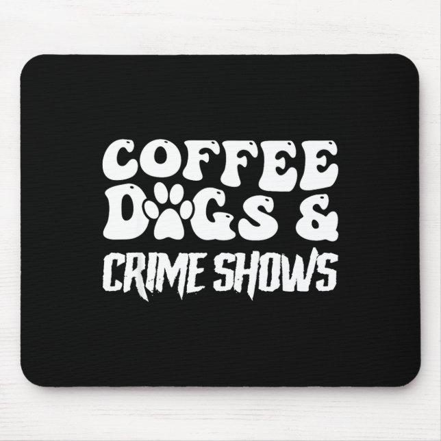 Mousepad Cachorros Café Shows de Crimes Citação Engraçada A (Frente)