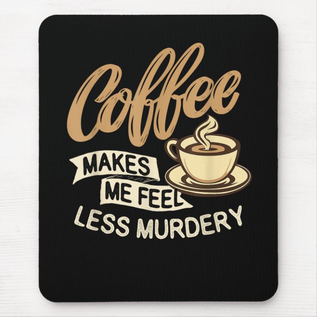 Mousepad Café Me Faz Me Sentir Menos Assassino (Frente)
