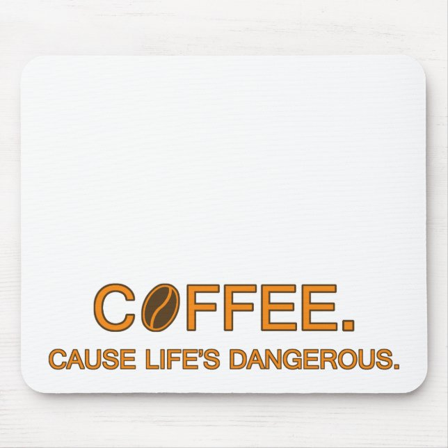 Mousepad Café. Porque a vida é perigosa - humor slogan (Frente)
