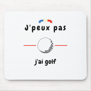 Mousepad Camiseta Je peux pas j'ai Golf