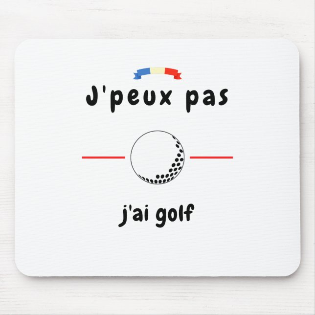 Mousepad Camiseta Je peux pas j'ai Golf (Frente)