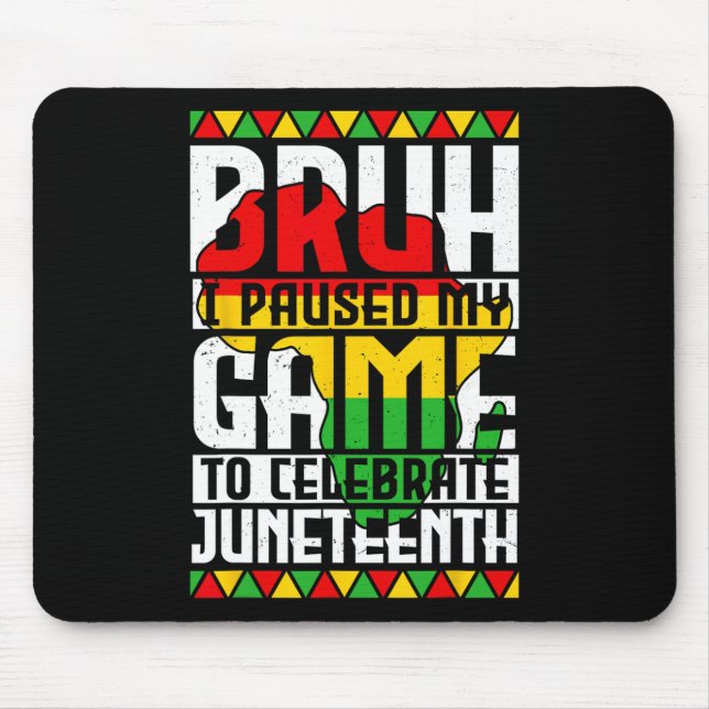 Mousepad Cara, eu pausei meu jogo para celebrar o Juneteent (Frente)