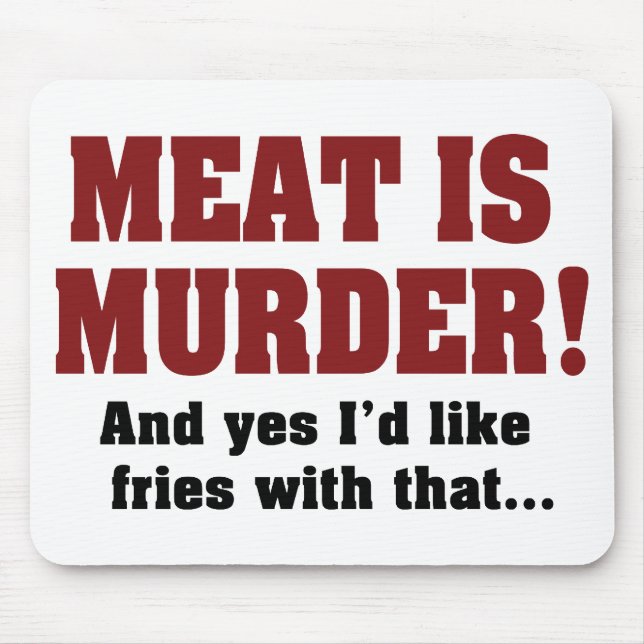 Mousepad Carne É Assassinato! E Sim, Eu Gostaria De Fritar  (Frente)