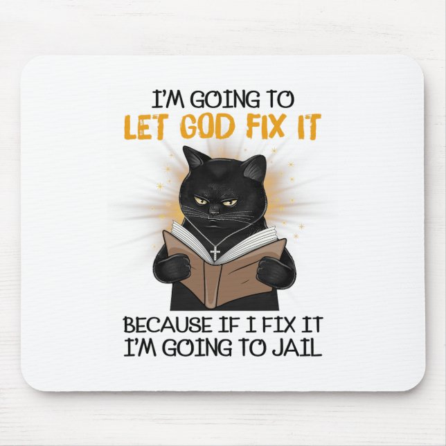 Mousepad Cat, deixe Deus consertá-lo porque se eu consertá- (Frente)