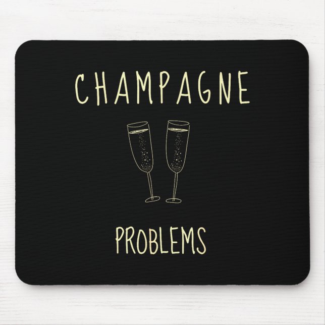 Mousepad Champagne Problems - For Funny Novelty Meme Life  (Frente)