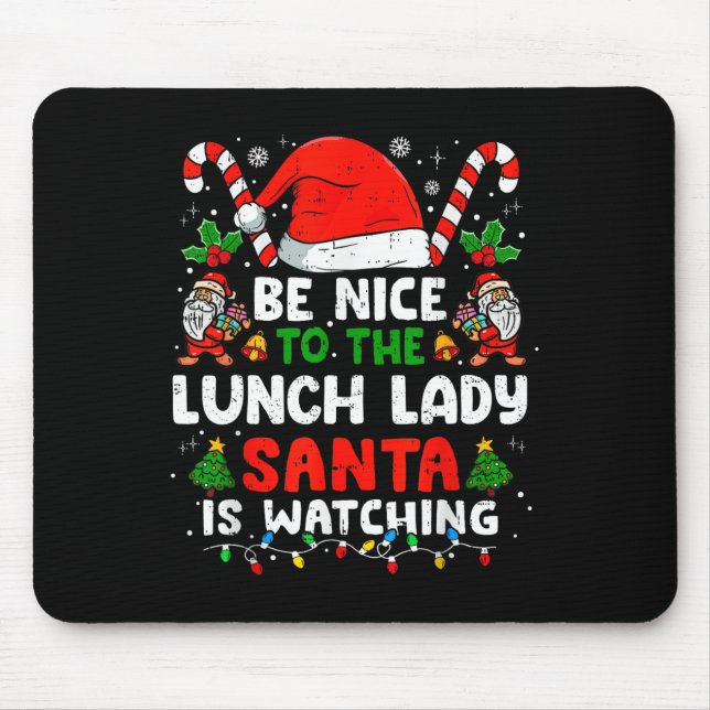 Mousepad Christmas Be Nice To The Lunch Lady Santa Is Watch (Frente)