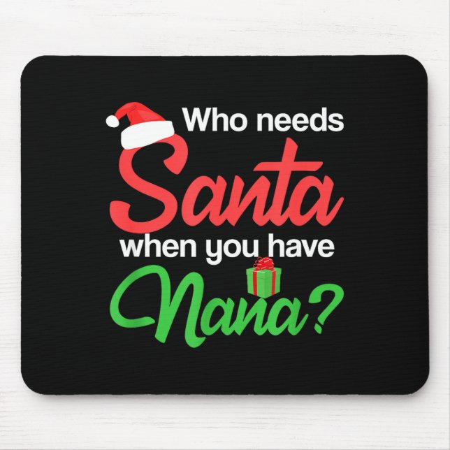 Mousepad Christmas Claus Xmas Who Needs Santa When You Have (Frente)