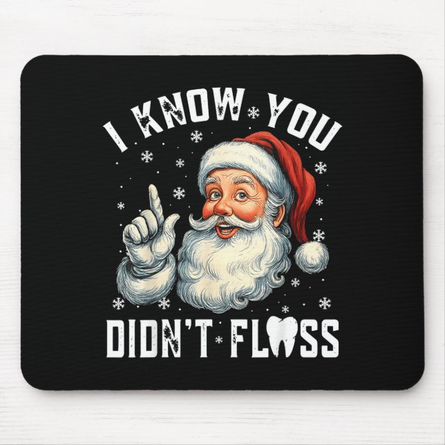 Mousepad Christmas Dental Funny Santa I Know You Didn't Flo (Frente)