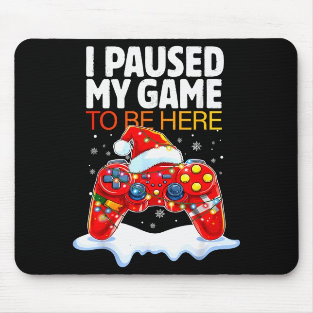 Mousepad Christmas I Paused My Game To Be Here Funny Sarcas (Frente)