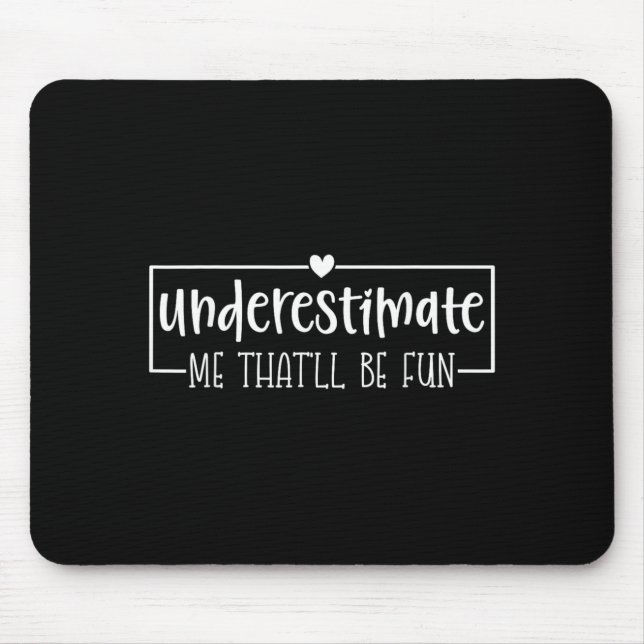 Mousepad Citação de Humor Sarcástico Engraçado Subestimar I (Frente)