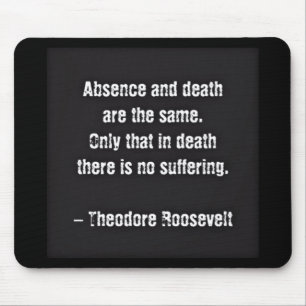 Mousepad Citação de Teddy Roosevelt - Ausência e Morte